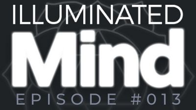 Illuminated Mind Episode 13